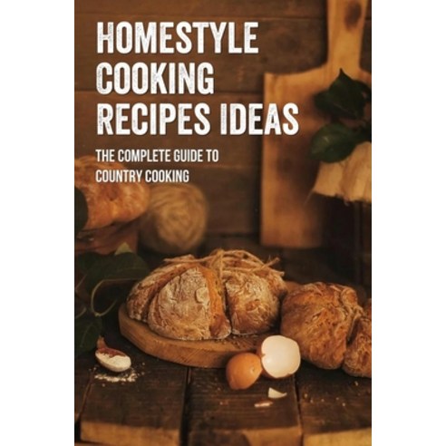(영문도서) Homestyle Cooking Recipes Ideas: The Complete Guide To Country Cooking: Homestyle Cooking Ideas Paperback, Independently Published, English, 9798528623665