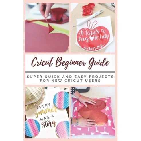 Cricut Beginner Guide: Super Quick and Easy Projects for New Cricut Users Paperback, Independently Published, English, 9798748770187