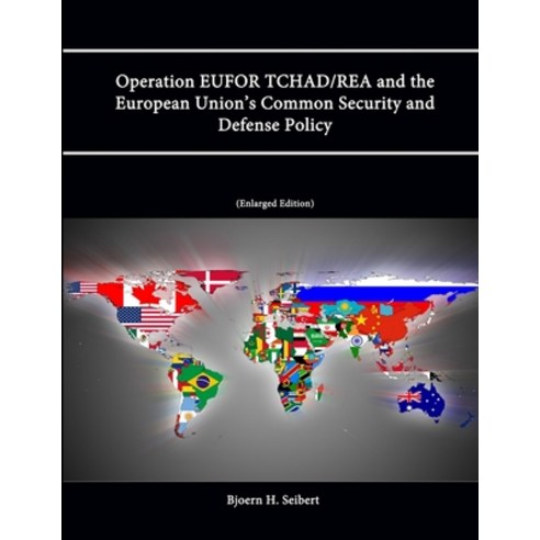(영문도서) Operation EUFOR TCHAD/REA and the European Union''s Common Security and Defense Policy (Enlarg... Paperback, Lulu.com, English, 9781304316691