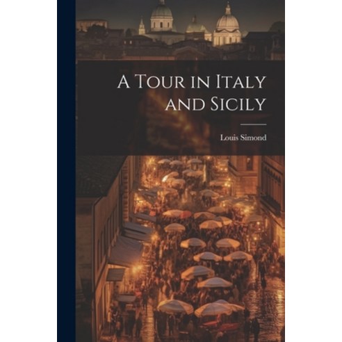 (영문도서) A Tour in Italy and Sicily Paperback, Legare Street Press, English, 9781022518179