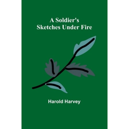 (영문도서) A Soldier''s Sketches Under Fire Paperback, Alpha Edition, English, 9789357963367