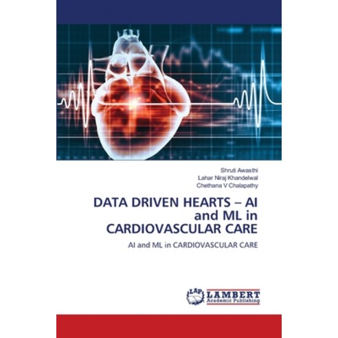 (영문도서) DATA DRIVEN HEARTS - AI and ML in CARDIOVASCULAR CARE Paperback, LAP Lambert Academic Publis..., English, 9786207453313