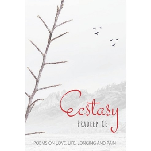 Ecstasy: Poems on Love Life Longing and Pain Paperback, Independently Published