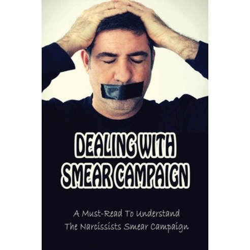 (영문도서) Dealing With Smear Campaign: A Must-Read To Understand The Narcissists Smear Campaign: How To... Paperback, Independently Published, English, 9798538544523