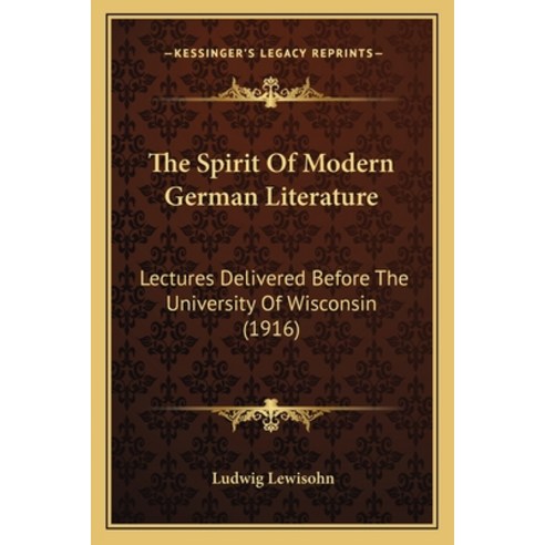 (영문도서) The Spirit Of Modern German Literature: Lectures Delivered Before The University Of Wisconsin... Paperback, Kessinger Publishing, English, 9781165665907