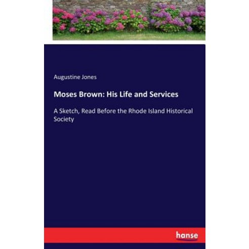 Moses Brown: His Life and Services: A Sketch Read Before the Rhode Island Historical Society Paperback, Hansebooks, English, 9783337142476
