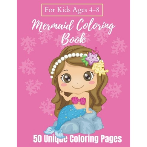 Mermaid Coloring Book For Kids Ages 4-8 - 50 Unique Coloring Pages: A Mermaid Coloring Book The Per... Paperback, Independently Published