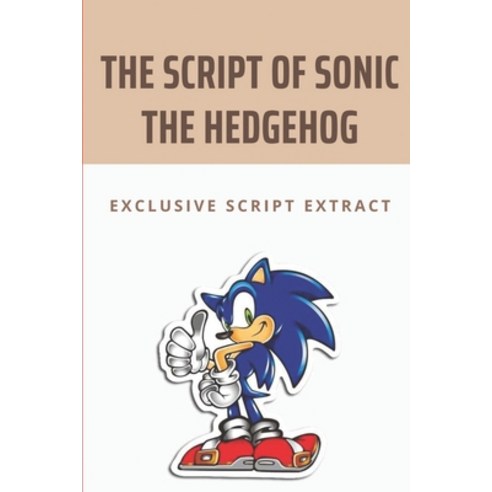 (영문도서) The Script Of Sonic The Hedgehog: Exclusive Script Extract: Sonic The Hedgehog Movie Narration Paperback, Independently Published, English, 9798507457144