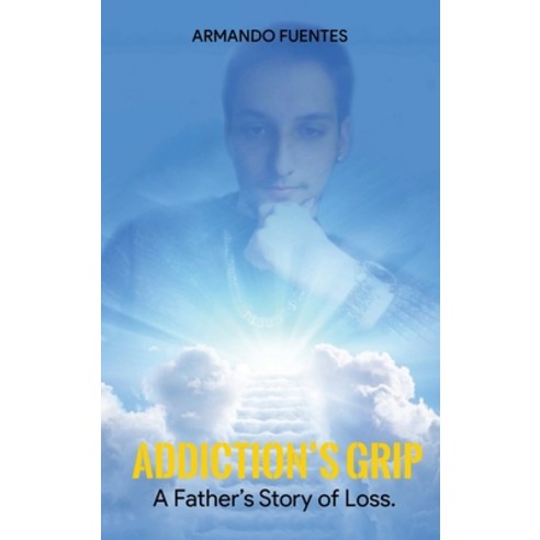 (영문도서) Addiction''s Grip: A Father''s Story of Loss Hardcover, Writersclique.com, English, 9798869147622