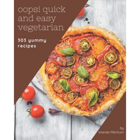 Oops! 303 Yummy Quick and Easy Vegetarian Recipes: The Highest Rated Yummy Quick and Easy Vegetarian... Paperback, Independently Published