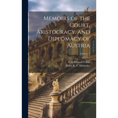 (영문도서) Memoirs of the Court Aristocracy and Diplomacy of Austria; Volume 1 Hardcover, Legare Street Press, English, 9781020068973