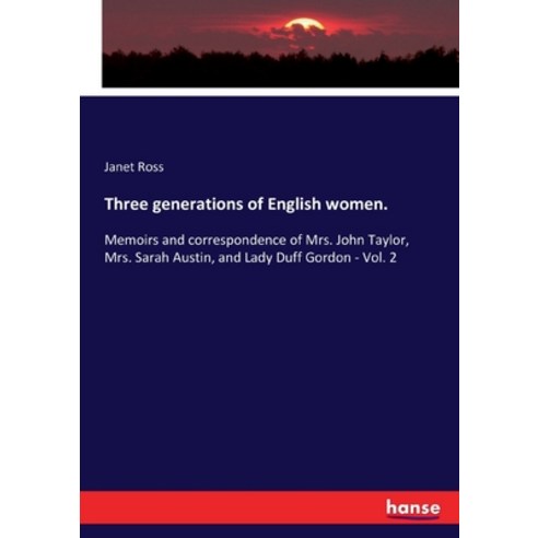 (영문도서) Three generations of English women.: Memoirs and correspondence of Mrs. John Taylor Mrs. Sar... Paperback, Hansebooks, 9783337612238
