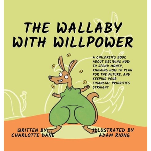 (영문도서) The Wallaby with Willpower: A Children''s Book About Deciding How To Spend Money Knowing How ... Hardcover, Pkcs Media, Inc., English, 9781647433093