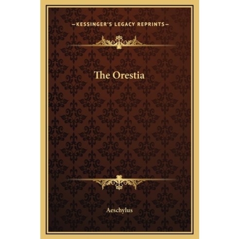 (영문도서) The Oresteia Hardcover, Kessinger Publishing, English, 9781169256903