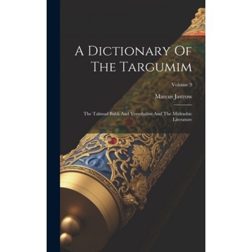 (영문도서) A Dictionary Of The Targumim: The Talmud Babli And Yerushalmi And The Midrashic Literature; V... Hardcover, Legare Street Press, English, 9781020468278