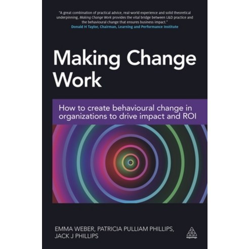 (영문도서) Making Change Work: How to Create Behavioural Change in Organizations to Drive Impact and Roi Paperback, Kogan Page, English, 9780749477608