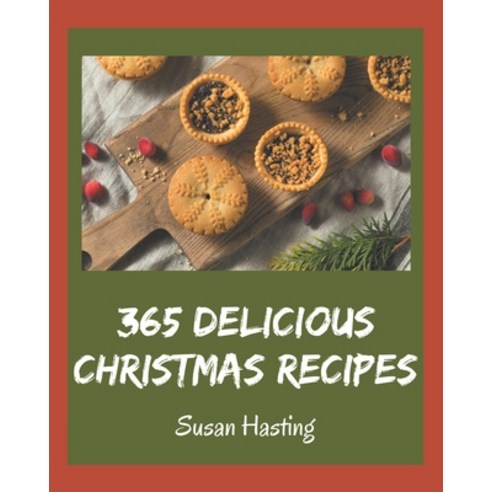 365 Delicious Christmas Recipes: Let''s Get Started with The Best Christmas Cookbook! Paperback, Independently Published, English, 9798580053332