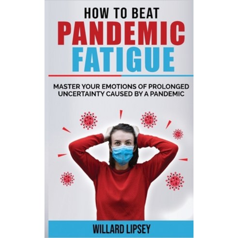 (영문도서) How to Beat Pandemic Fatigue: How to Manage Stress and Lack of Motivation During Lockdown Iso... Paperback, Willard Lipsey, English, 9781802763034