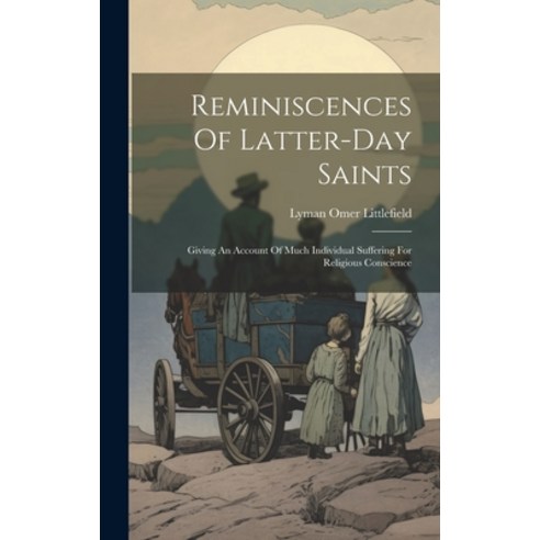 (영문도서) Reminiscences Of Latter-day Saints: Giving An Account Of Much Individual Suffering For Religi... Hardcover, Legare Street Press, English, 9781020153082