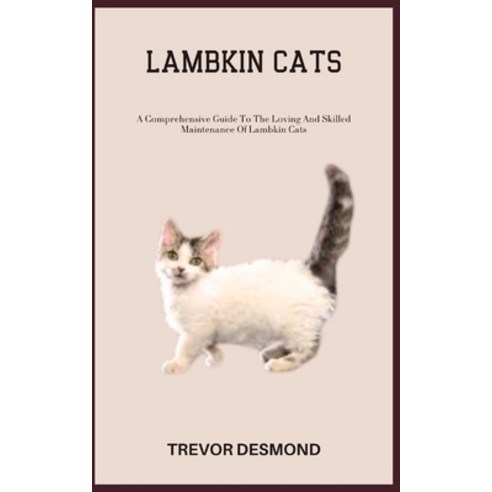(영문도서) Lambkin Cats: A Comprehensive Guide To The Loving And Skilled Maintenance Of Lambkin Cats Paperback, Independently Published, English, 9798398329681