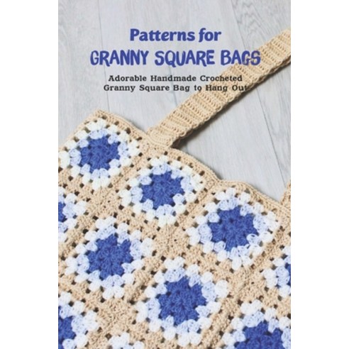 (영문도서) Patterns for Granny Square Bags: Adorable Handmade Crocheted Granny Square Bag to Hang Out Paperback, Independently Published, English, 9798361589227