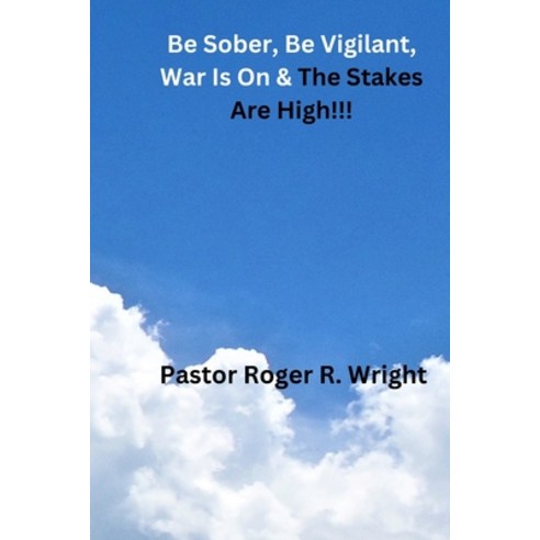 (영문도서) Be Sober. Be Vigilant war Is On & The Stakes Are High!!! Paperback, Independently Published, English, 9798367658620