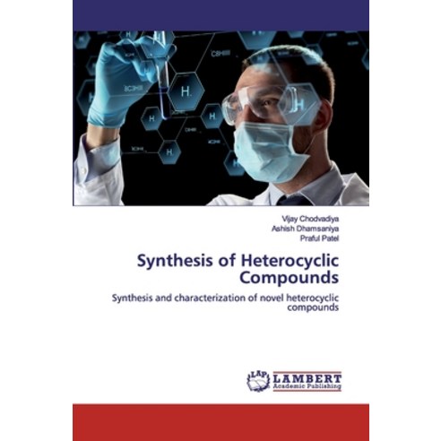 Synthesis of Heterocyclic Compounds Paperback, LAP Lambert Academic ...