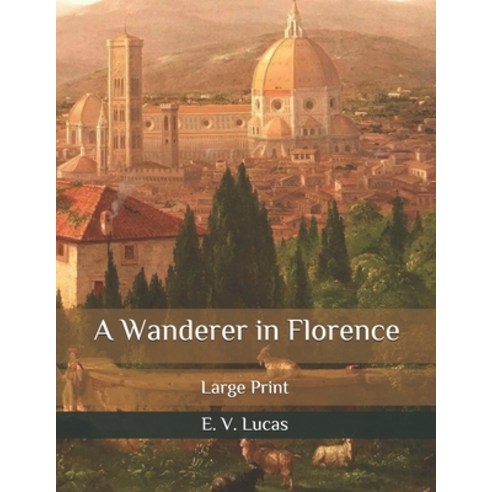 A Wanderer in Florence: Large Print Paperback, Independently Published, English, 9798583019908