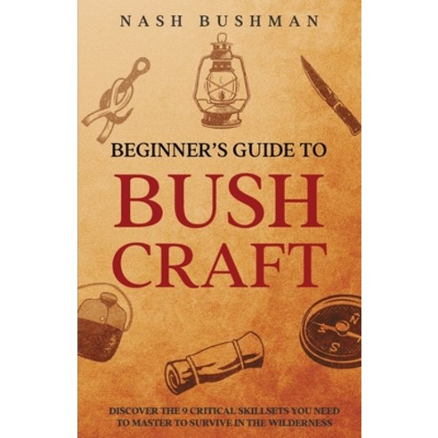 (영문도서) Beginners Guide To Bushcraft Paperback, Publishing Company, English, 9781738689316