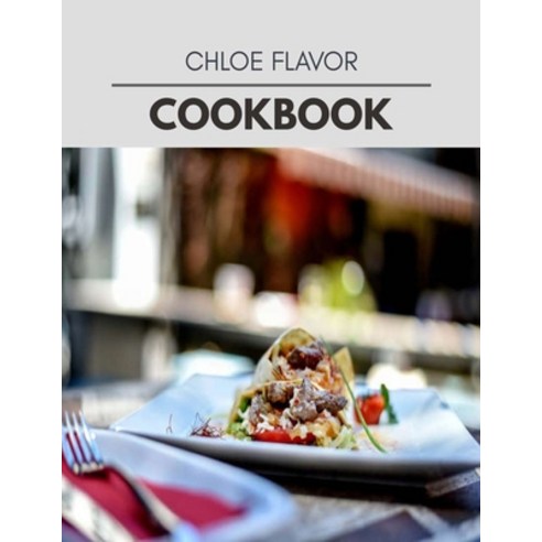 Chloe Flavor Cookbook: Quick & Easy Recipes to Boost Weight Loss that Anyone Can Cook Paperback, Independently Published, English, 9798693430174