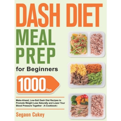 (영문도서) Dash Diet Meal Prep for Beginners: 1000-Day Make-Ahead Low-Salt Dash Diet Recipes to Promote... Hardcover, Hebe Alisa, English, 9781639350322