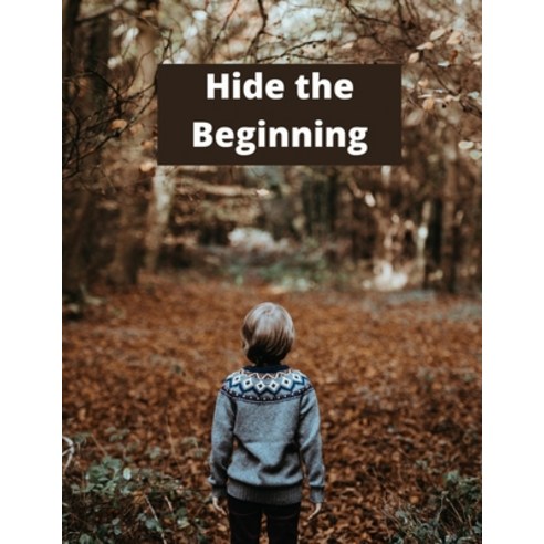 (영문도서) Hide the Beginning Paperback, Independently Published, English, 9798461561765