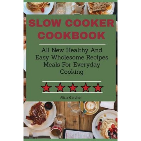 (영문도서) Slow Cooker Cookbook: All New Healthy And Easy Wholesome Recipes Meals For Everyday Cooking Paperback, Independently Published, English, 9781083103970