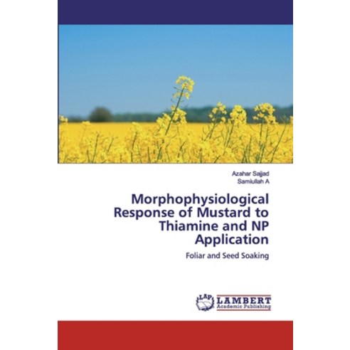 Morphophysiological Response of Mustard to Thiamine and NP Application Paperback, LAP Lambert Academic Publishing