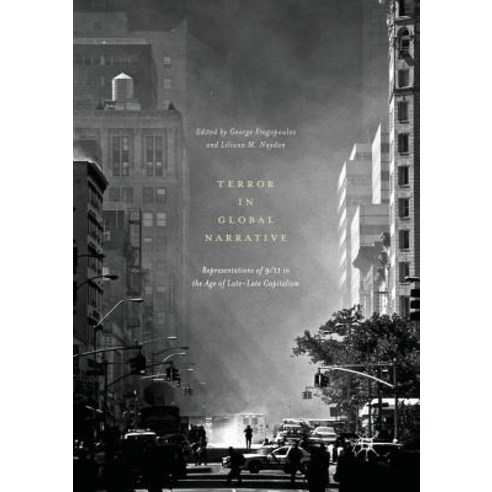 (영문도서) Terror in Global Narrative: Representations of 9/11 in the Age of Late-Late Capitalism Paperback, Palgrave MacMillan, English, 9783319821467