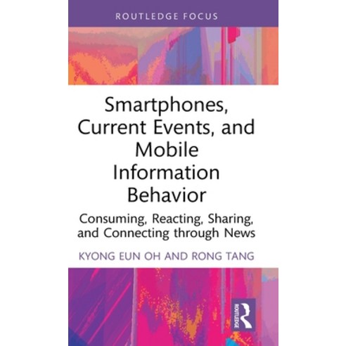(영문도서) Smartphones Current Events and Mobile Information Behavior: Consuming Reacting Sharing an... Hardcover, Routledge, English, 9780367512071