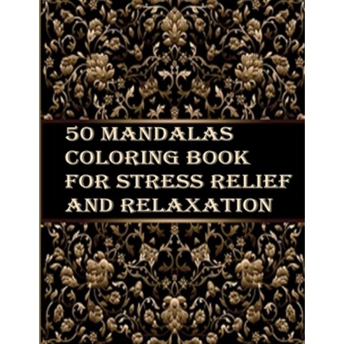 50 Mandalas coloring book for Stress Relief and Relaxation: An Adult Coloring Book Featuring 50 of t... Paperback, Independently Published, English, 9798694052580