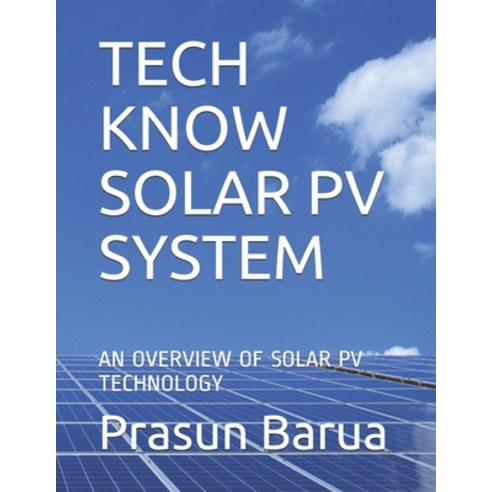 Tech Know Solar Pv System: An Overview of Solar Pv Technology Paperback, Independently Published, English, 9798700412278