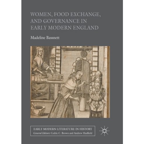 (영문도서) Women Food Exchange and Governance in Early Modern England Paperback, Palgrave MacMillan, English, 9783319822051