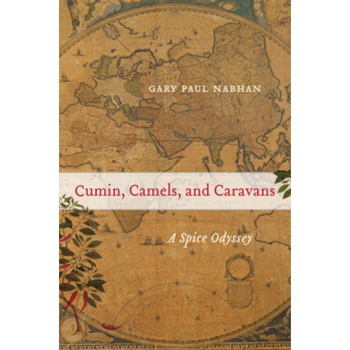Cumin Camels and Caravans: A Spice Odyssey, Univ of California Pr