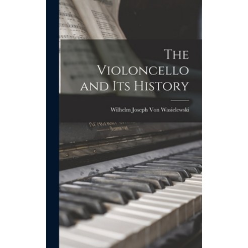 (영문도서) The Violoncello and Its History Hardcover, Legare Street Press, English, 9781015880085