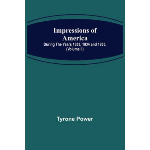 (영문도서) Impressions of America; During the years 1833 1834 and 1835. (Volume II) Paperback, Alpha Edition, English, 9789356312005