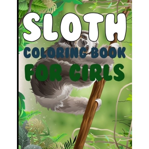 Sloth Coloring book For Girls: Sloth Coloring book For Toddlers Paperback, Independently Published, English, 9798695788495