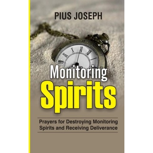 Monitoring Spirits: Prayers for Destroying Monitoring Spirits and Receiving Deliverance Paperback, Independently Published, English, 9798713343446