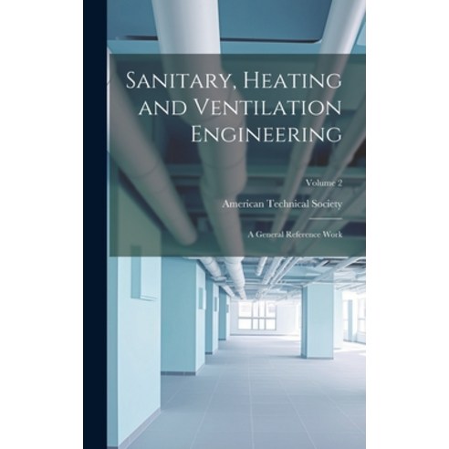 (영문도서) Sanitary Heating and Ventilation Engineering: A General Reference Work; Volume 2 Hardcover, Legare Street Press, English, 9781020290862