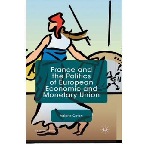 (영문도서) France and the Politics of European Economic and Monetary Union Paperback, Palgrave MacMillan, English, 9781349488537