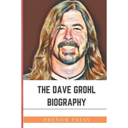 (영문도서) The Dave Grohl Biography: Life and Legacy Paperback, Independently Published, English, 9798797657651