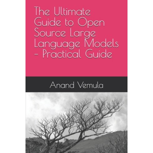 (영문도서) The Ultimate Guide to Open Source Large Language Models - Practical Guide Paperback, Independently Published, English, 9798325969508