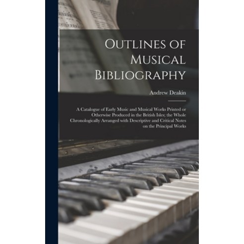 (영문도서) Outlines of Musical Bibliography: a Catalogue of Early Music and Musical Works Printed or Oth... Hardcover, Legare Street Press, English, 9781013474491