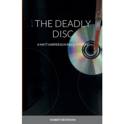 (영문도서) The Deadly Disc: A Matt Harper/ELM Ridge Mystery Paperback, Lulu.com, English, 9781435773912
